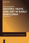 Steinkeller, P: History, Texts and Art in Early Babylonia | Piotr Steinkeller | 