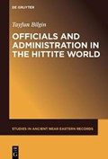 Officials and Administration in the Hittite World | Tayfun Bilgin | 