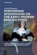 Performing Widowhood on the Early Modern English Stage | Asuka Kimura | 