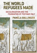 The World Refugees Made | Pamela Ballinger | 