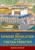 The Chinese Revolution on the Tibetan Frontier | Benno Weiner | 
