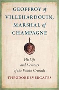 Geoffroy of Villehardouin, Marshal of Champagne | Theodore Evergates | 