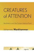 Creatures of Attention | Johannes Wankhammer | 