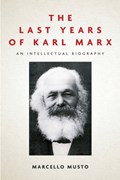 The Last Years of Karl Marx | Marcello Musto | 