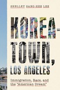 Koreatown, Los Angeles | Shelley Sang-Hee Lee | 