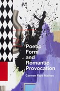 Poetic Form and Romantic Provocation | Carmen Faye Mathes | 
