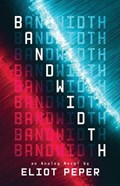 Bandwidth | Eliot Peper | 