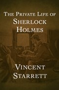 The Private Life of Sherlock Holmes | Vincent Starrett | 