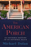 The American Porch: An Informal History of an Informal Place | Michael Dolan | 
