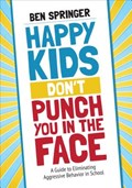 Happy Kids Don't Punch You in the Face | Ben Springer | 