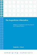 The Augustinian Alternative | Benjamin J. Wood | 