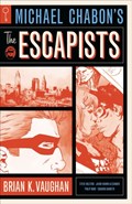 Michael Chabon's The Escapists | Michael Chabon ; Brian K. Vaughan | 
