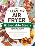 The "I Love My Air Fryer" Affordable Meals Recipe Book | Aileen Clark | 
