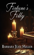 Fortune's Folly | Barbara Jean Miller | 