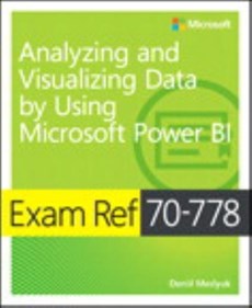 Exam Ref 70-778 Analyzing and Visualizing Data by Using Microsoft Power BI