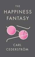 The Happiness Fantasy | Carl (New School for Social Research) Cederstrom | 
