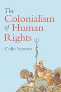 The Colonialism of Human Rights | Colin (University of Essex) Samson | 