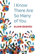 I Know There Are So Many of You | Alain (l'Ecole normale superieure) Badiou | 