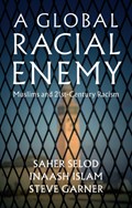 A Global Racial Enemy | Saher Selod ; Inaash Islam ; Steve Garner | 