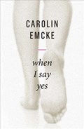 When I Say Yes | Carolin Emcke | 