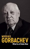 What Is at Stake Now | Mikhail Gorbachev | 