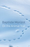 On the Animal Trail | Baptiste Morizot | 