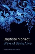 Ways of Being Alive | Baptiste Morizot | 