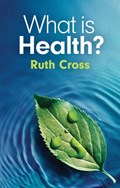 What is Health? | Ruth (Leeds Metropolitan University) Cross | 