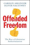 Offended Freedom | Carolin Amlinger ; Oliver Nachtwey | 
