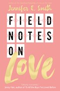Field Notes on Love | Jennifer E. Smith | 