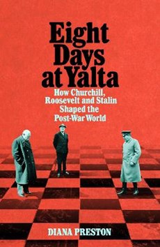 Eight days at yalta: how churchill, roosevelt and stalin shaped the post-war world