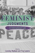 Feminist Judgments in International Law | Loveday (Leicester Law School) Hodson ; Troy (Leicester Law School) Lavers | 