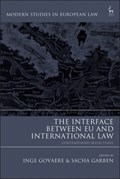 The Interface Between EU and International Law | Inge (hent University and College of Europe) Govaere ; Sacha (college of Europe) Garben | 