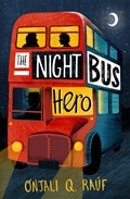 The Night Bus Hero | Onjali Q. Rauf | 