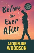 Before the Ever After | Jacqueline Woodson | 
