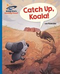 Reading Planet - Catch Up, Koala! - Blue: Galaxy | Lou Kuenzler | 