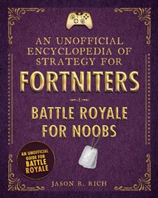 An Unofficial Encyclopedia of Strategy for Fortniters: Battle Royale for Noobs