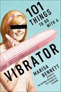 101 Things to Do with a Vibrator | Marisa Bennett | 
