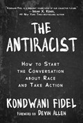 The Antiracist: How to Start the Conversation about Race and Take Action | Kondwani Fidel | 