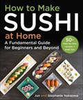 How to Make Sushi at Home | Jun Nakajima ; Stephanie Nakajima | 