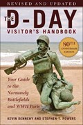 The D-Day Visitor's Handbook, 80th Anniversary Edition | Kevin Dennehy ; Stephen T. Powers | 