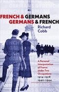 French and Germans, Germans and French - A Personal Interpretation of France under Two Occupations, 1914-1918/1940-1944 | Richard Cobb | 
