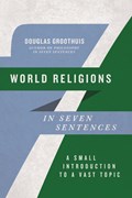 World Religions in Seven Sentences | Douglas Groothuis | 