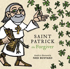 Saint Patrick the Forgiver – The History and Legends of Ireland`s Bishop