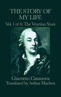 The Story of my Life Vol. 1 The Venetian Years | Giacomo Casanova | 