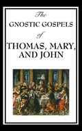 The Gnostic Gospels of Thomas, Mary, and John | Fr D Ric Thomas | 