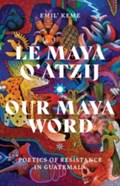 Le Maya Q'atzij/Our Maya Word | Emil' Keme | 