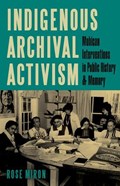 Indigenous Archival Activism | Rose Miron | 