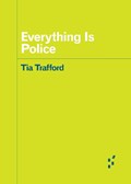 Everything Is Police | Tia Trafford | 