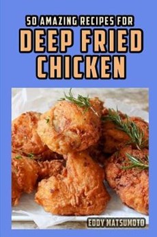 50 Amazing Recipes for Deep Fried Chicken